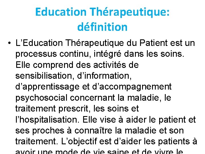 Education Thérapeutique: définition • L’Education Thérapeutique du Patient est un processus continu, intégré dans