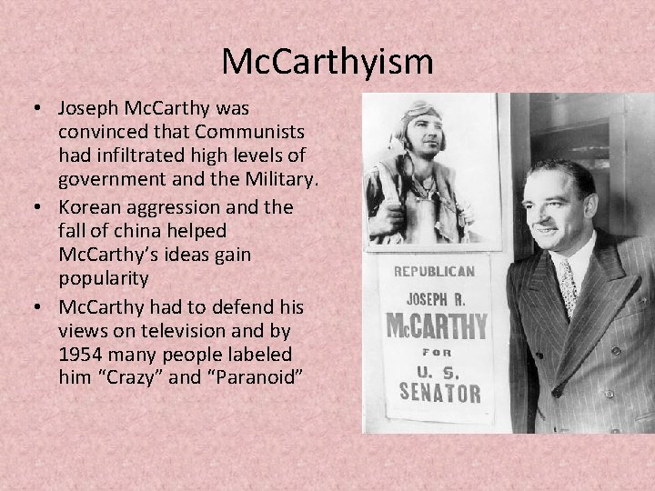 Mc. Carthyism • Joseph Mc. Carthy was convinced that Communists had infiltrated high levels