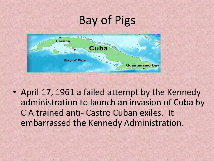 Bay of Pigs • April 17, 1961 a failed attempt by the Kennedy administration