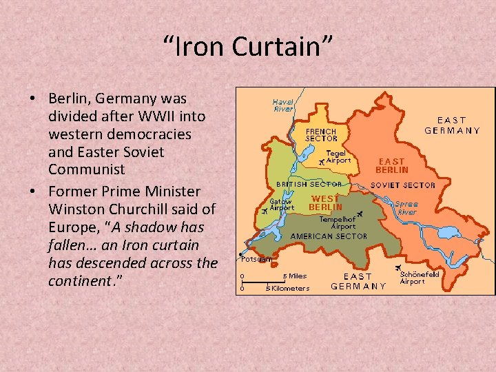 “Iron Curtain” • Berlin, Germany was divided after WWII into western democracies and Easter