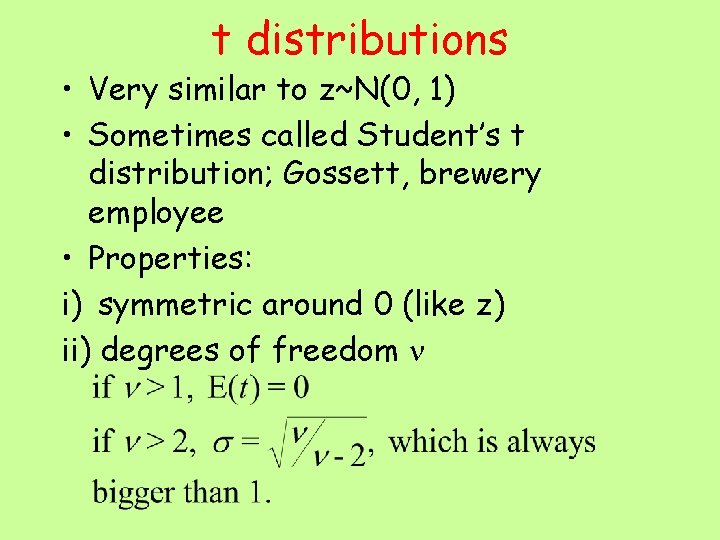 t distributions • Very similar to z~N(0, 1) • Sometimes called Student’s t distribution;