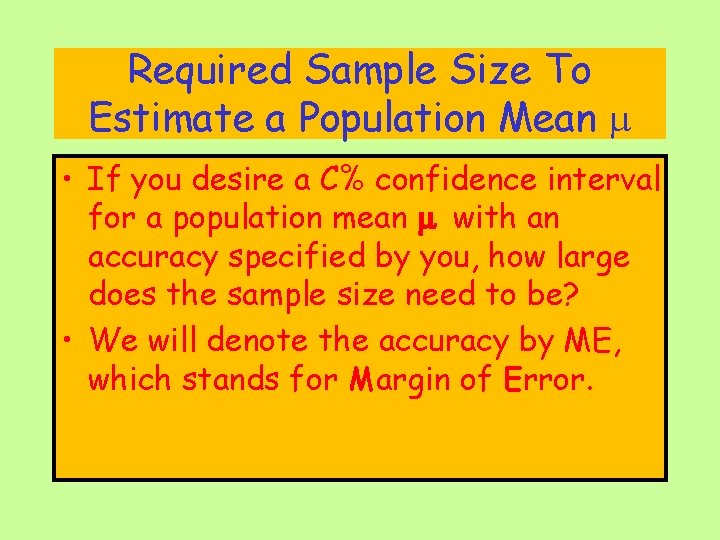 Required Sample Size To Estimate a Population Mean • If you desire a C%