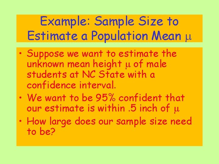 Example: Sample Size to Estimate a Population Mean • Suppose we want to estimate