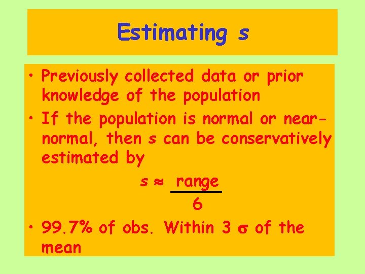 Estimating s • Previously collected data or prior knowledge of the population • If