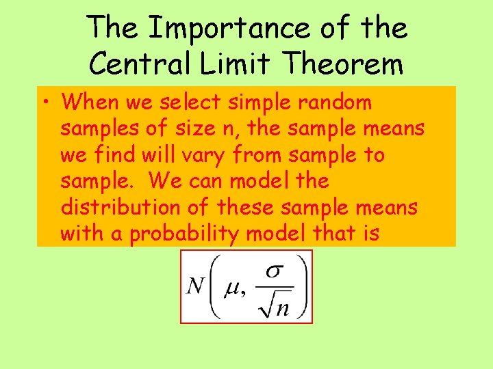 The Importance of the Central Limit Theorem • When we select simple random samples