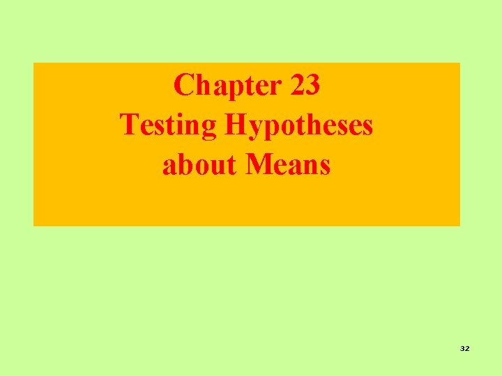 Chapter 23 Testing Hypotheses about Means 32 