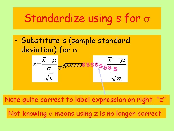Standardize using s for • Substitute s (sample standard deviation) for sssssss s Note