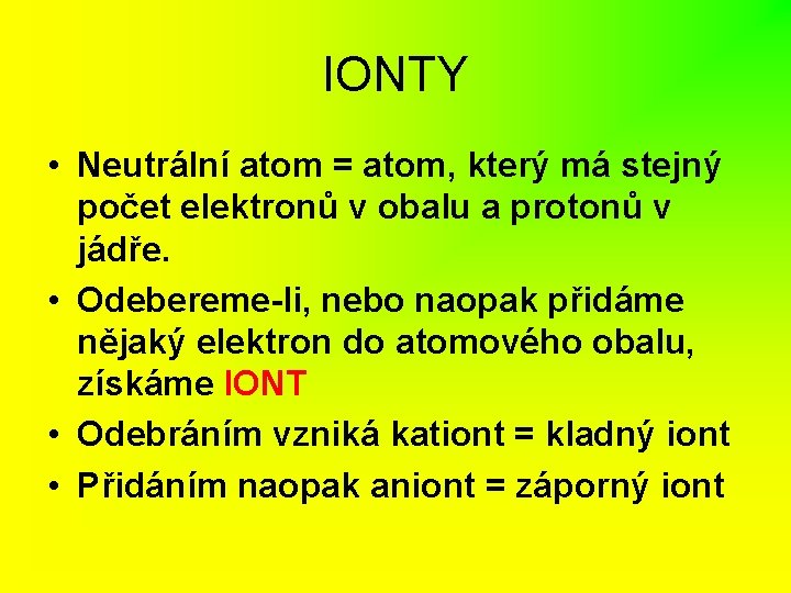 IONTY • Neutrální atom = atom, který má stejný počet elektronů v obalu a