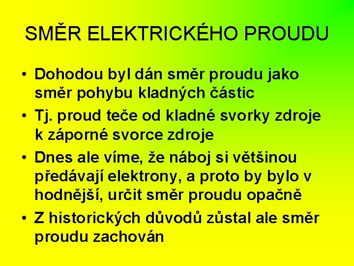 SMĚR ELEKTRICKÉHO PROUDU • Dohodou byl dán směr proudu jako směr pohybu kladných částic