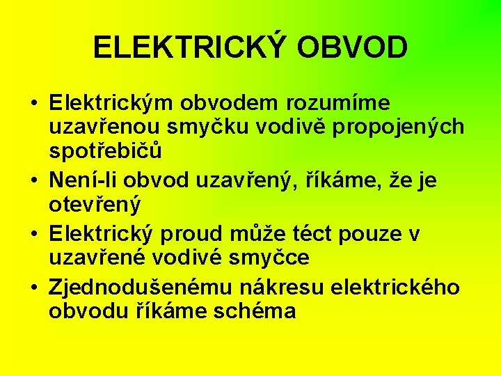 ELEKTRICKÝ OBVOD • Elektrickým obvodem rozumíme uzavřenou smyčku vodivě propojených spotřebičů • Není-li obvod