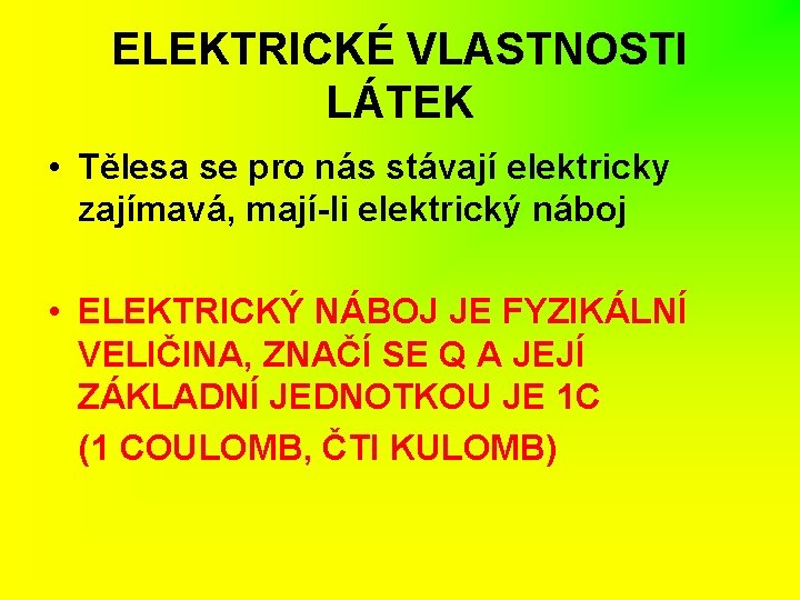 ELEKTRICKÉ VLASTNOSTI LÁTEK • Tělesa se pro nás stávají elektricky zajímavá, mají-li elektrický náboj