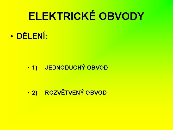 ELEKTRICKÉ OBVODY • DĚLENÍ: • 1) JEDNODUCHÝ OBVOD • 2) ROZVĚTVENÝ OBVOD 