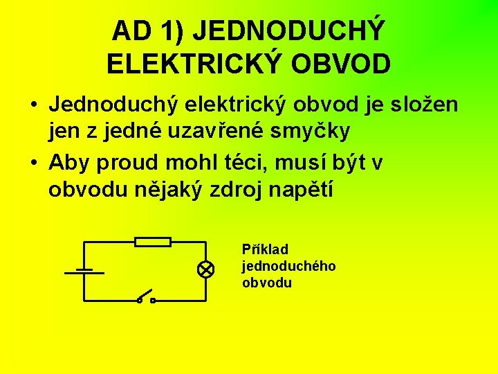 AD 1) JEDNODUCHÝ ELEKTRICKÝ OBVOD • Jednoduchý elektrický obvod je složen jen z jedné