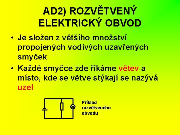 AD 2) ROZVĚTVENÝ ELEKTRICKÝ OBVOD • Je složen z většího množství propojených vodivých uzavřených