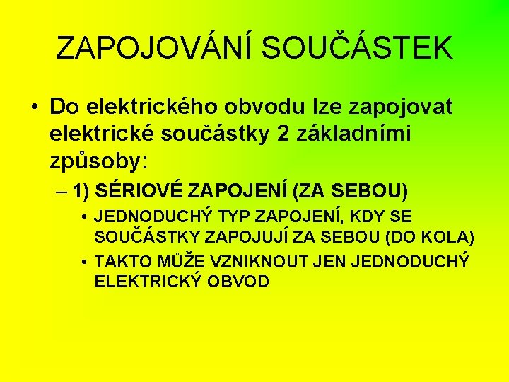 ZAPOJOVÁNÍ SOUČÁSTEK • Do elektrického obvodu lze zapojovat elektrické součástky 2 základními způsoby: –