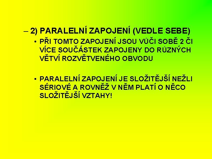 – 2) PARALELNÍ ZAPOJENÍ (VEDLE SEBE) • PŘI TOMTO ZAPOJENÍ JSOU VŮČI SOBĚ 2