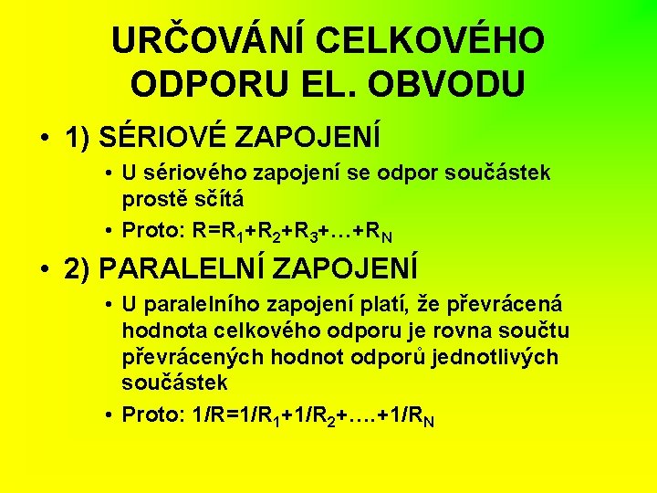 URČOVÁNÍ CELKOVÉHO ODPORU EL. OBVODU • 1) SÉRIOVÉ ZAPOJENÍ • U sériového zapojení se