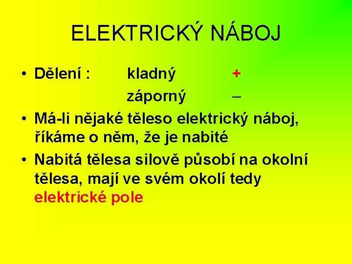 ELEKTRICKÝ NÁBOJ • Dělení : kladný + záporný – • Má-li nějaké těleso elektrický