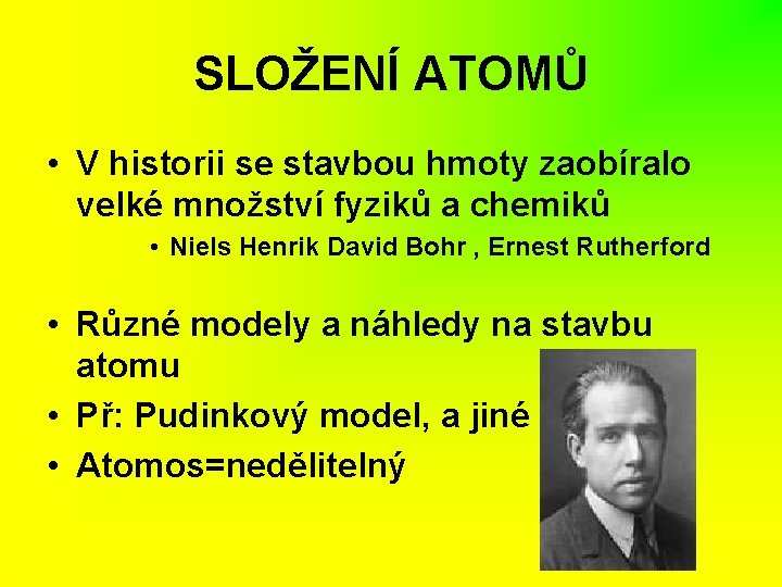 SLOŽENÍ ATOMŮ • V historii se stavbou hmoty zaobíralo velké množství fyziků a chemiků