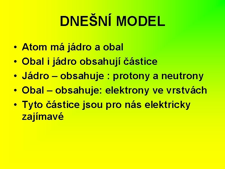 DNEŠNÍ MODEL • • • Atom má jádro a obal Obal i jádro obsahují