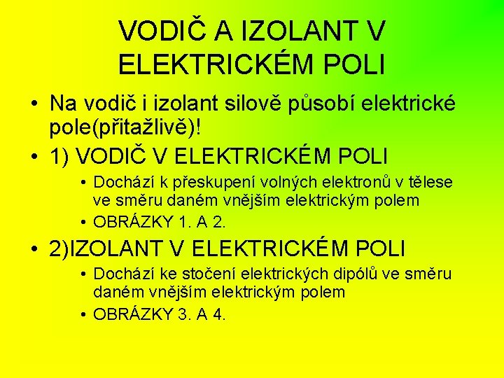 VODIČ A IZOLANT V ELEKTRICKÉM POLI • Na vodič i izolant silově působí elektrické