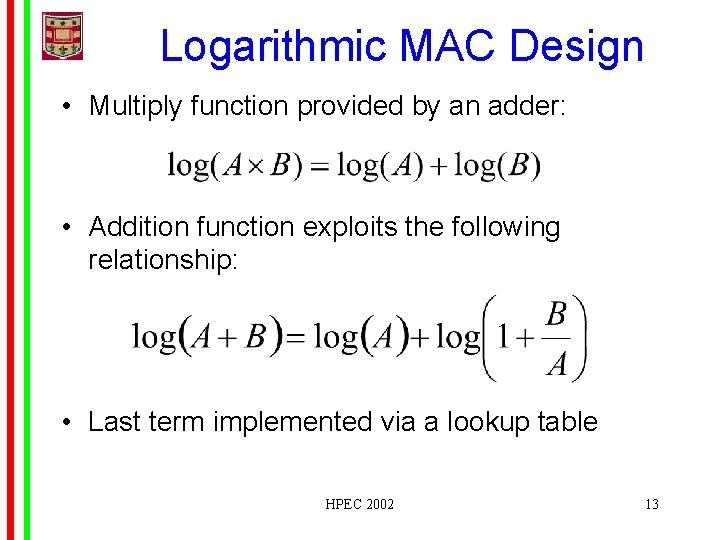 Logarithmic MAC Design • Multiply function provided by an adder: • Addition function exploits