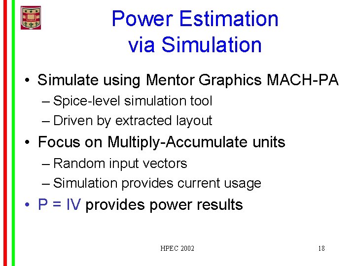 Power Estimation via Simulation • Simulate using Mentor Graphics MACH-PA – Spice-level simulation tool