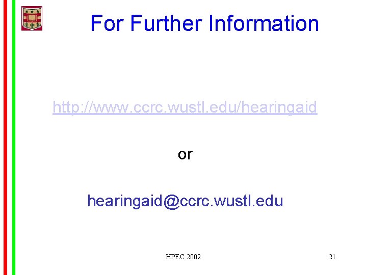 For Further Information http: //www. ccrc. wustl. edu/hearingaid or hearingaid@ccrc. wustl. edu HPEC 2002