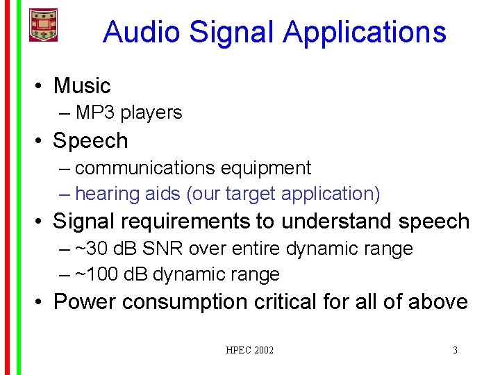 Audio Signal Applications • Music – MP 3 players • Speech – communications equipment
