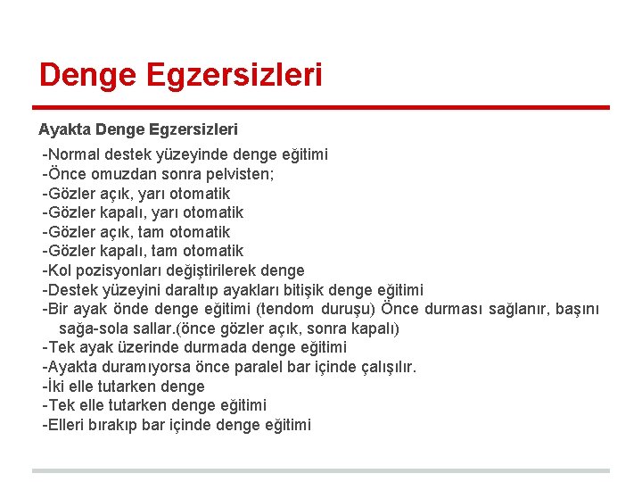 Denge Egzersizleri Ayakta Denge Egzersizleri -Normal destek yüzeyinde denge eğitimi -Önce omuzdan sonra pelvisten; Denge Egzersizleri Ayakta Denge Egzersizleri -Normal destek yüzeyinde denge eğitimi -Önce omuzdan sonra pelvisten;