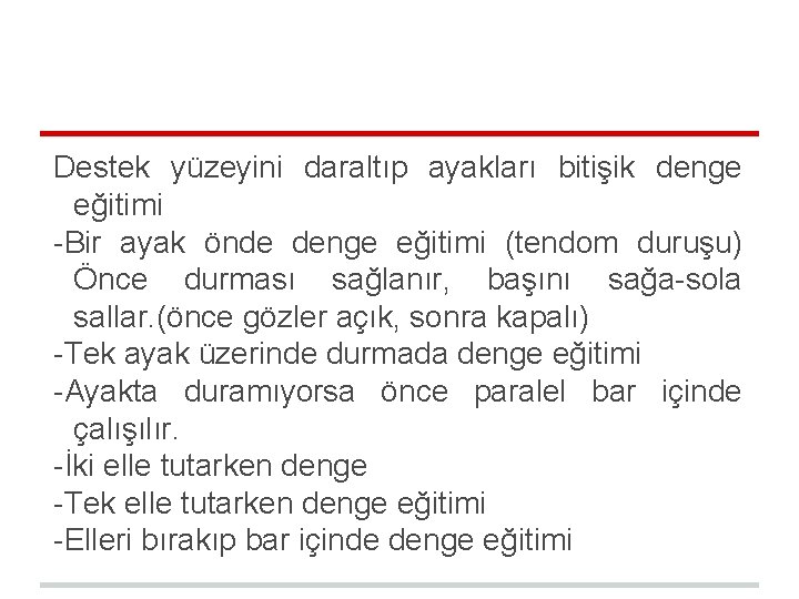 Destek yüzeyini daraltıp ayakları bitişik denge eğitimi -Bir ayak önde denge eğitimi (tendom duruşu) Destek yüzeyini daraltıp ayakları bitişik denge eğitimi -Bir ayak önde denge eğitimi (tendom duruşu)