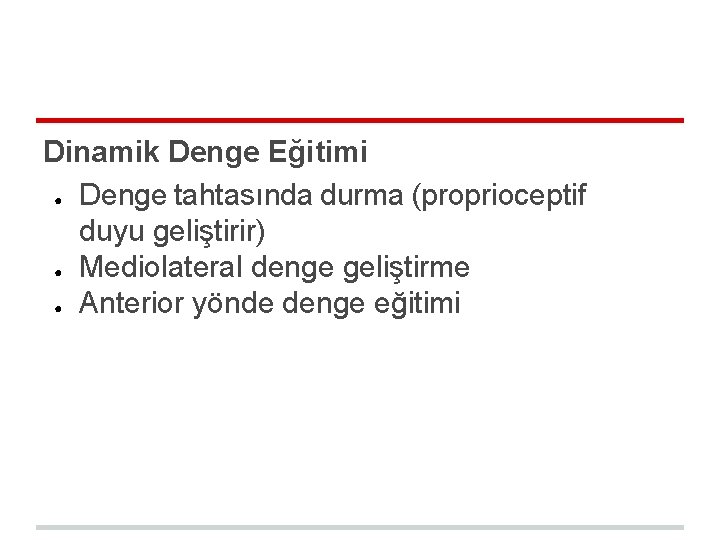 Dinamik Denge Eğitimi ● Denge tahtasında durma (proprioceptif duyu geliştirir) ● Mediolateral denge geliştirme Dinamik Denge Eğitimi ● Denge tahtasında durma (proprioceptif duyu geliştirir) ● Mediolateral denge geliştirme