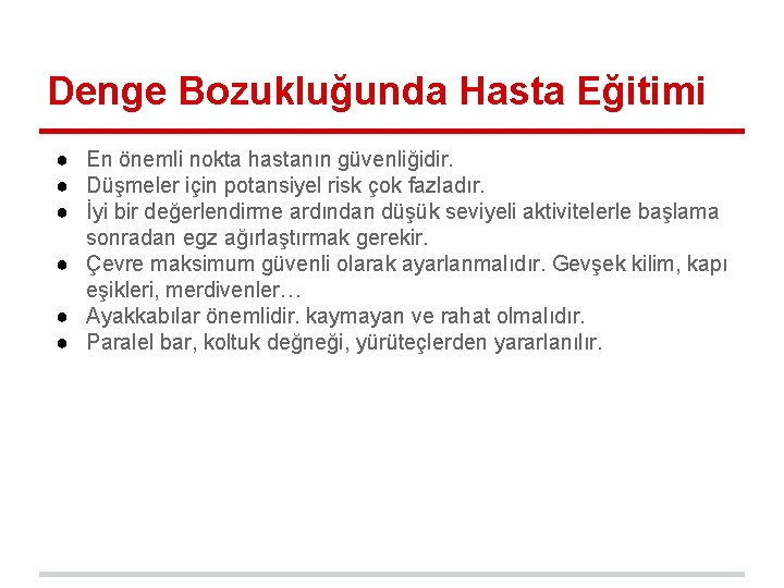 Denge Bozukluğunda Hasta Eğitimi ● En önemli nokta hastanın güvenliğidir. ● Düşmeler için potansiyel Denge Bozukluğunda Hasta Eğitimi ● En önemli nokta hastanın güvenliğidir. ● Düşmeler için potansiyel