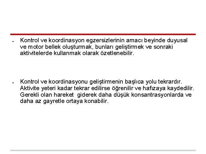 ● ● Kontrol ve koordinasyon egzersizlerinin amacı beyinde duyusal ve motor bellek oluşturmak, bunları ● ● Kontrol ve koordinasyon egzersizlerinin amacı beyinde duyusal ve motor bellek oluşturmak, bunları