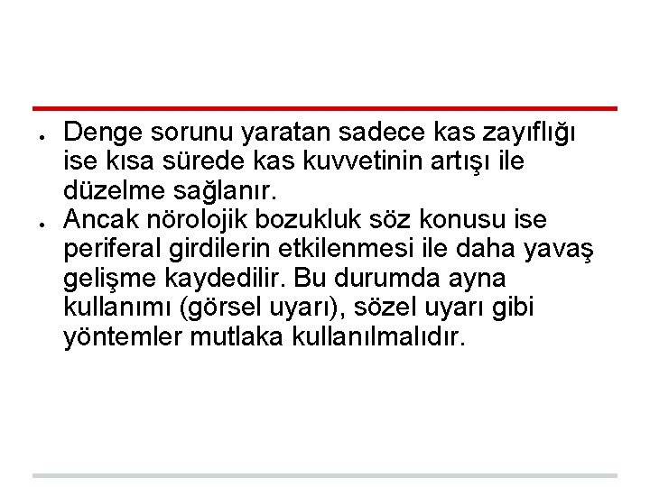 ● ● Denge sorunu yaratan sadece kas zayıflığı ise kısa sürede kas kuvvetinin artışı ● ● Denge sorunu yaratan sadece kas zayıflığı ise kısa sürede kas kuvvetinin artışı