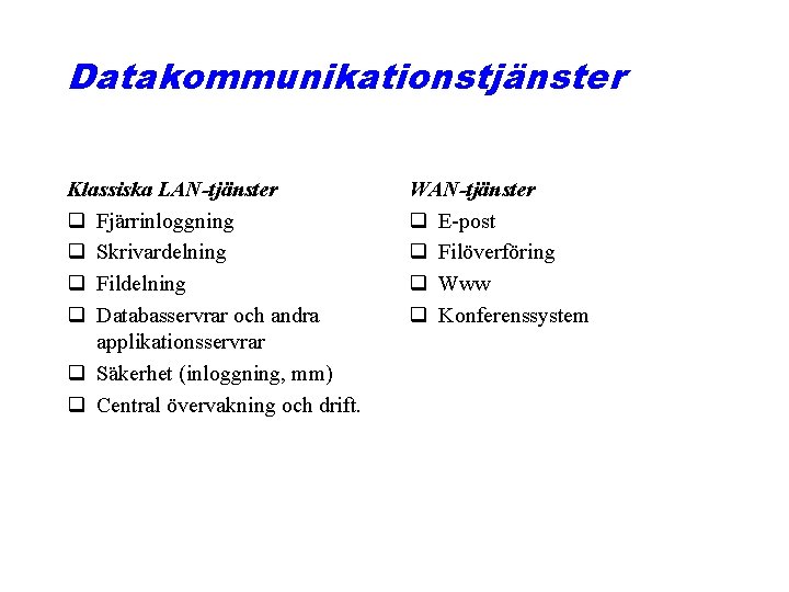 Datakommunikationstjänster Klassiska LAN-tjänster q Fjärrinloggning q Skrivardelning q Fildelning q Databasservrar och andra applikationsservrar