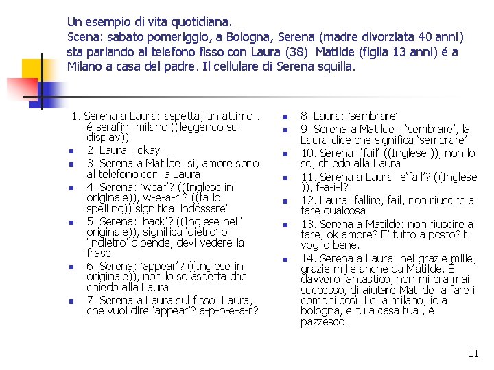 Un esempio di vita quotidiana. Scena: sabato pomeriggio, a Bologna, Serena (madre divorziata 40