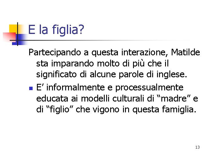 E la figlia? Partecipando a questa interazione, Matilde sta imparando molto di più che