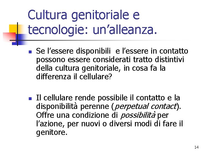 Cultura genitoriale e tecnologie: un’alleanza. n n Se l’essere disponibili e l’essere in contatto