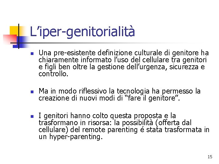 L’iper-genitorialità n n n Una pre-esistente definizione culturale di genitore ha chiaramente informato l’uso