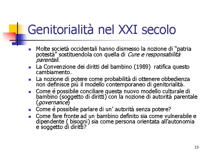 Genitorialità nel XXI secolo n n n Molte società occidentali hanno dismesso la nozione