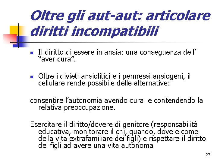 Oltre gli aut-aut: articolare diritti incompatibili n Il diritto di essere in ansia: una