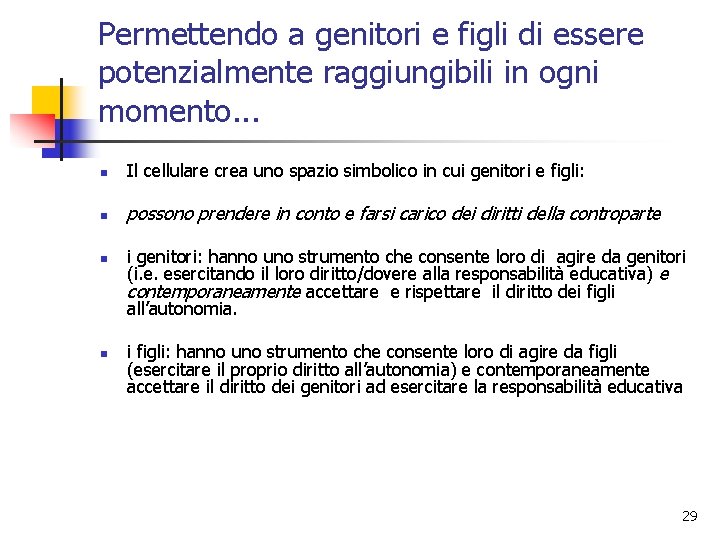 Permettendo a genitori e figli di essere potenzialmente raggiungibili in ogni momento. . .