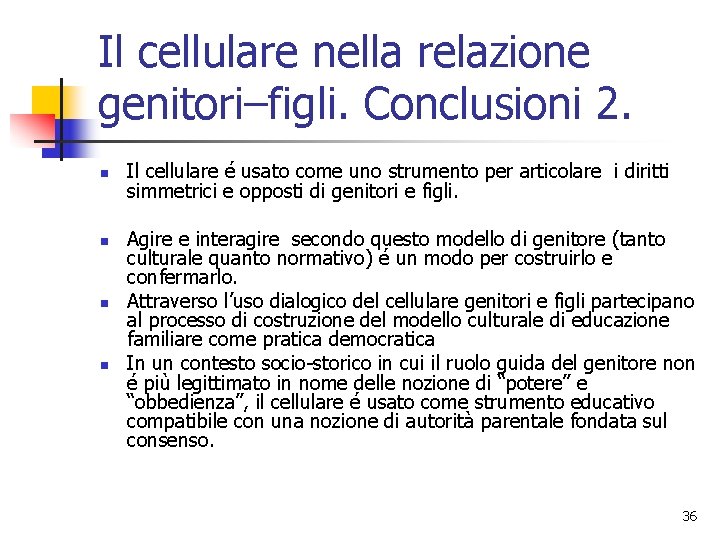 Il cellulare nella relazione genitori–figli. Conclusioni 2. n n Il cellulare é usato come