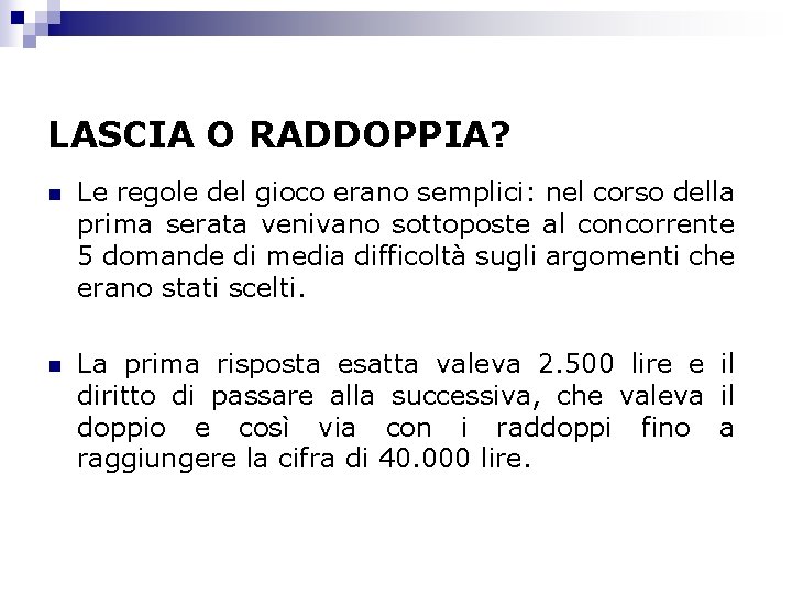 LASCIA O RADDOPPIA? n Le regole del gioco erano semplici: nel corso della prima