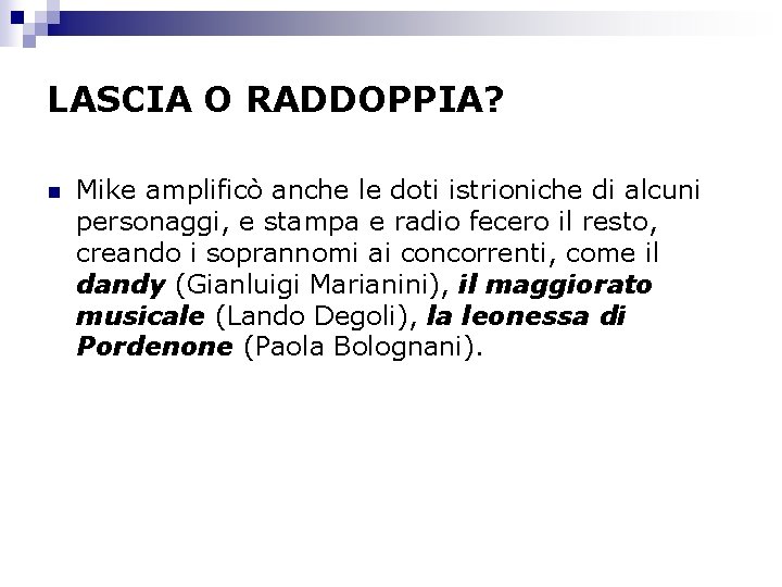 LASCIA O RADDOPPIA? n Mike amplificò anche le doti istrioniche di alcuni personaggi, e