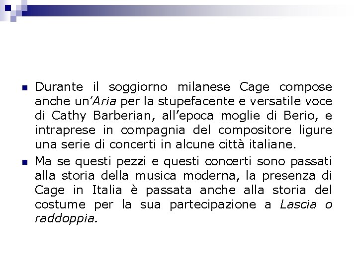 n n Durante il soggiorno milanese Cage compose anche un’Aria per la stupefacente e