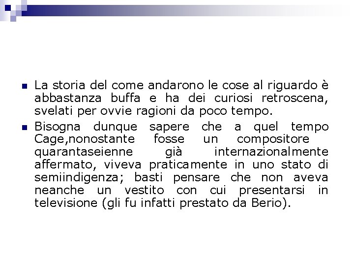 n n La storia del come andarono le cose al riguardo è abbastanza buffa