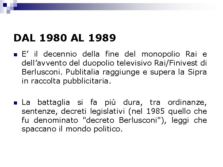 DAL 1980 AL 1989 n E’ il decennio della fine del monopolio Rai e