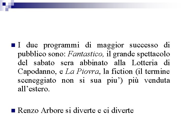 n I due programmi di maggior successo di pubblico sono: Fantastico, il grande spettacolo